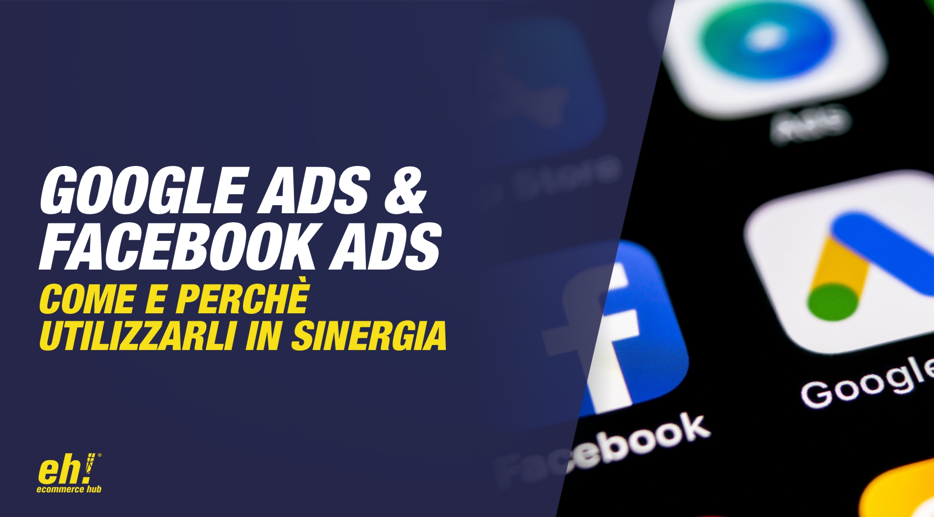 google ads e facebook ads - come e perché utilizzarli in sinergia per il tuo ecommerce