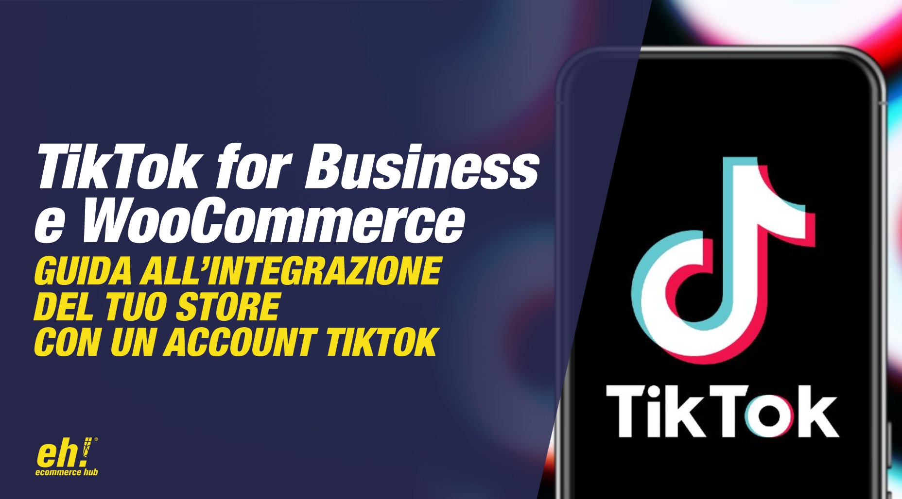 woocommerce e tiktok for business - guida all'integrazione del tuo ecommerce store con un account tiktok